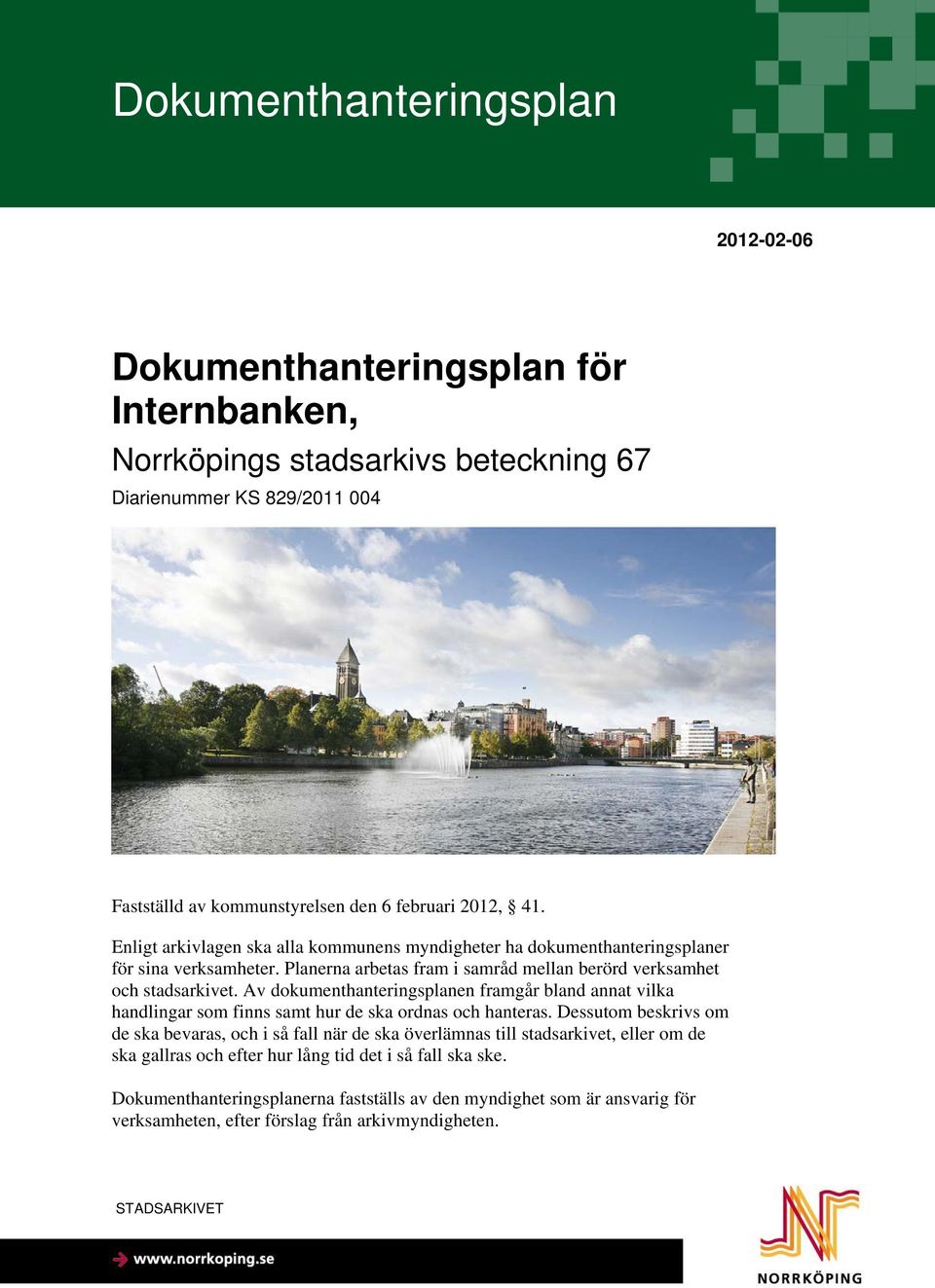 Av dokumenthanteringsplanen framgår bland annat vilka handlingar som finns samt hur de ska ordnas och hanteras.