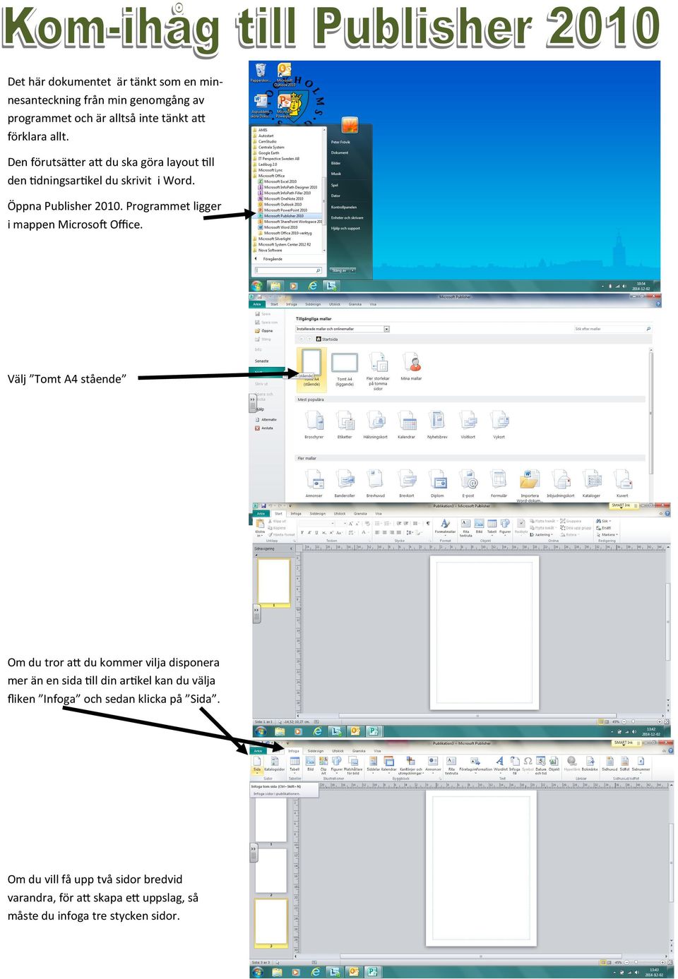 Programmet ligger i mappen Microsoft Office.