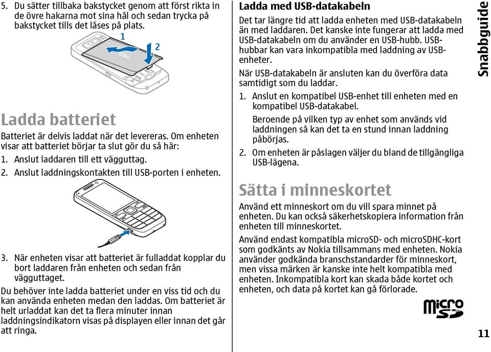 Anslut laddningskontakten till USB-porten i enheten. 3. När enheten visar att batteriet är fulladdat kopplar du bort laddaren från enheten och sedan från vägguttaget.