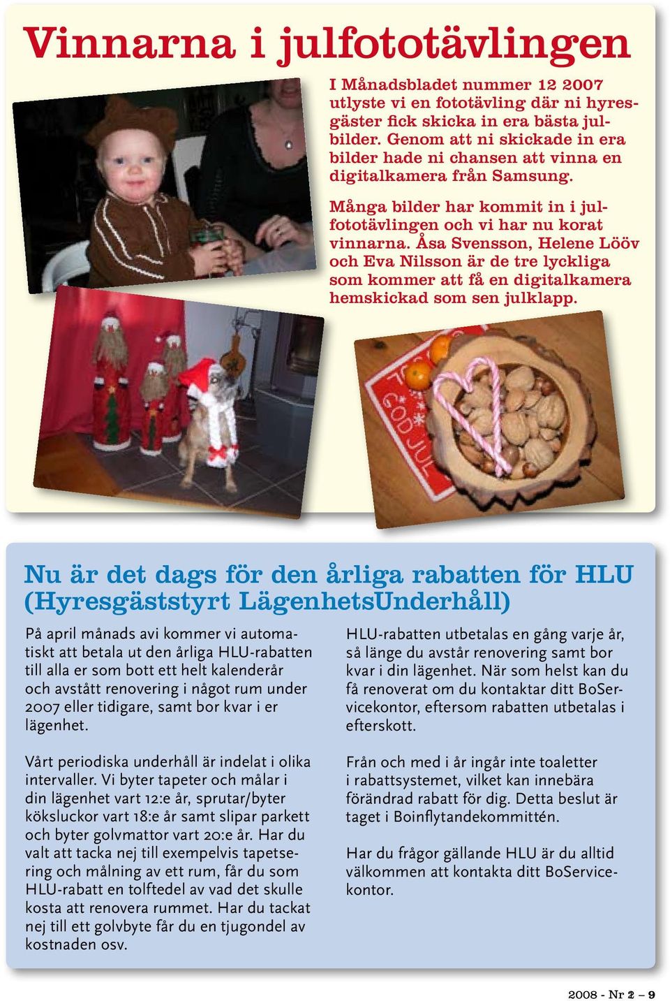 Åsa Svensson, Helene Lööv och Eva Nilsson är de tre lyckliga som kommer att få en digitalkamera hemskickad som sen julklapp.