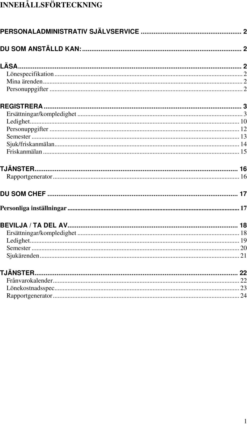 .. 14 Friskanmälan... 15 TJÄNSTER... 16 Rapportgenerator... 16 DU SOM CHEF... 17 Personliga inställningar... 17 BEVILJA / TA DEL AV.