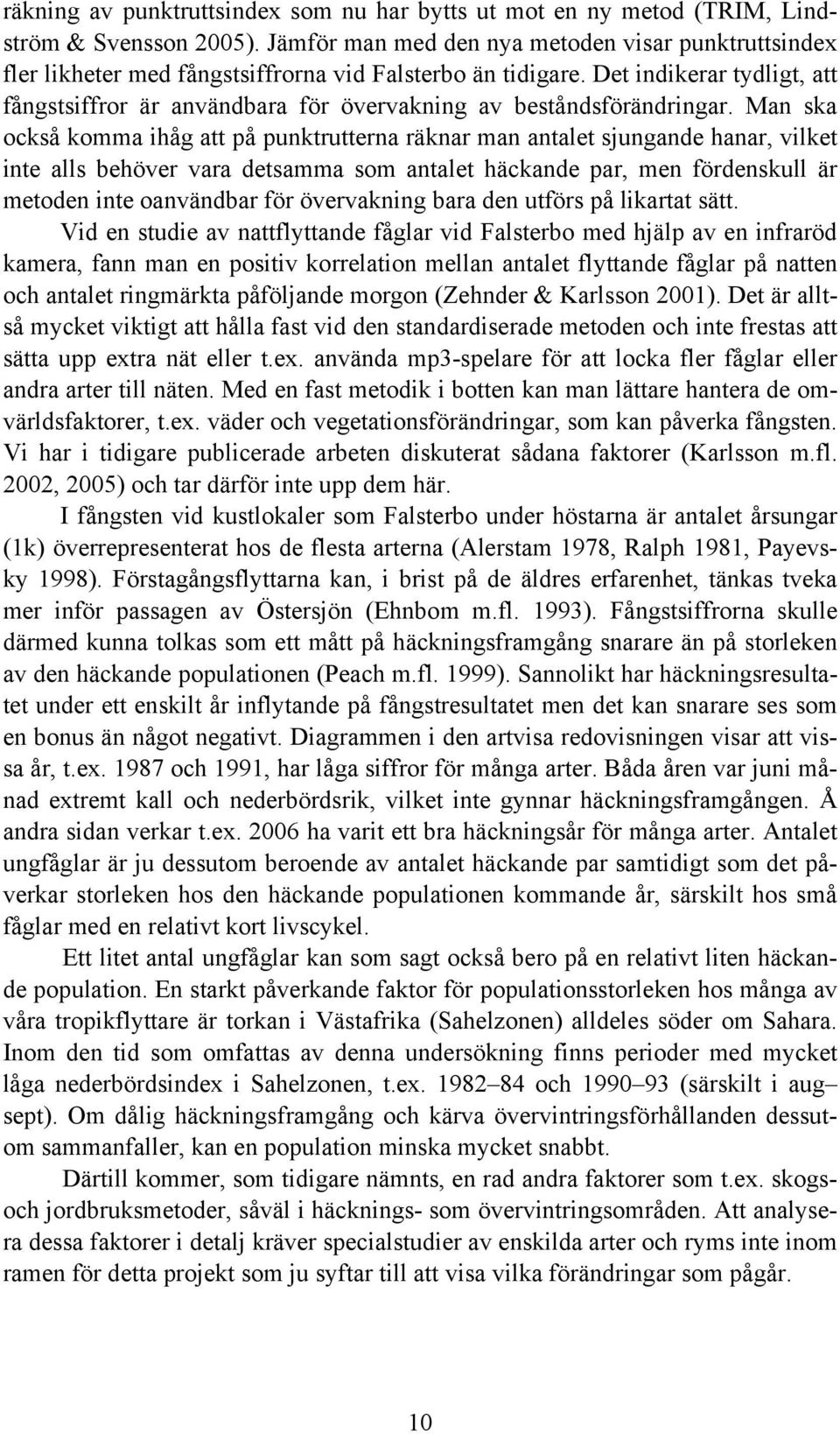 Det indikerar tydligt, att fångstsiffror är användbara för övervakning av beståndsförändringar.