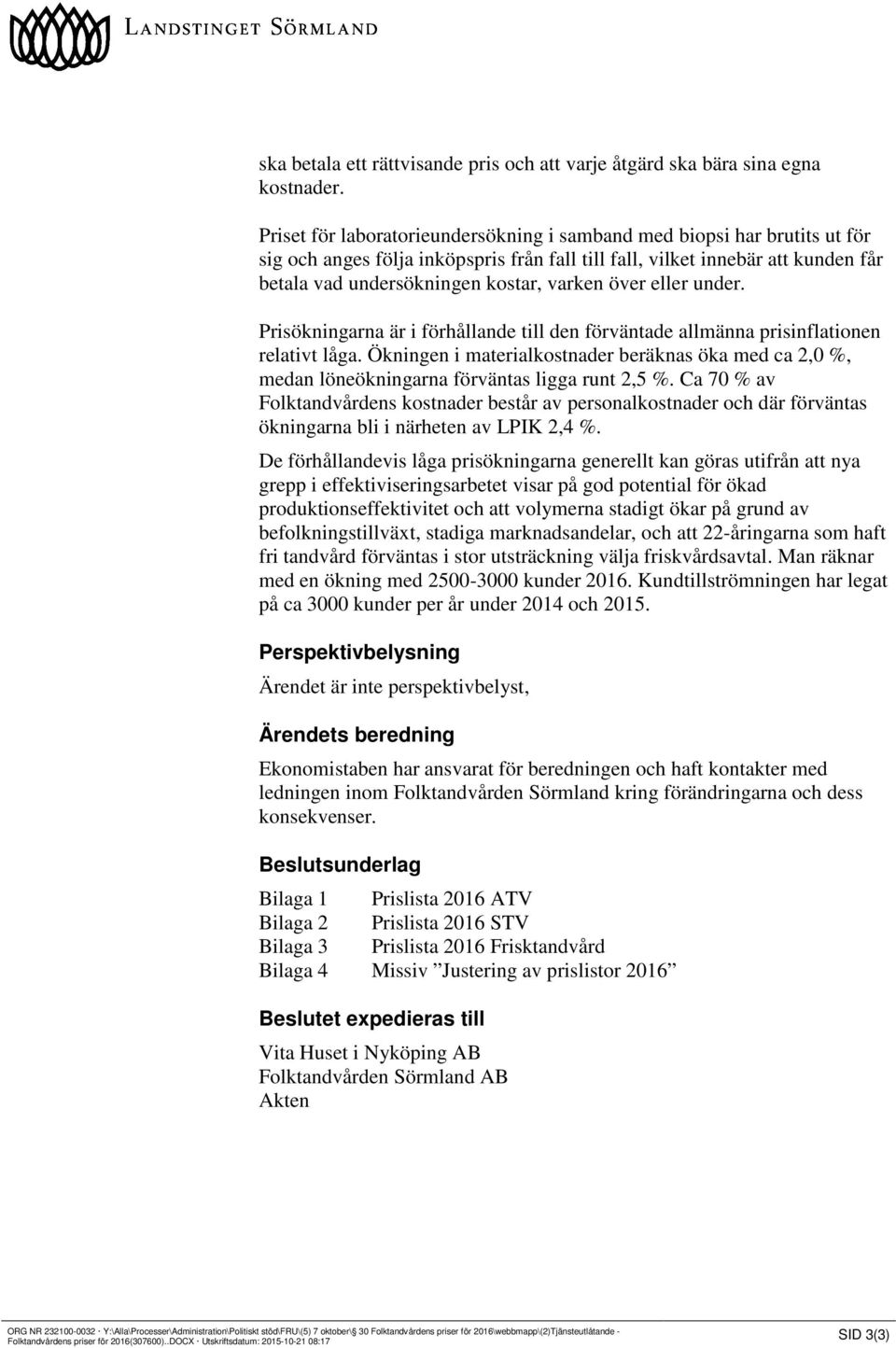 över eller under. Prisökningarna är i förhållande till den förväntade allmänna prisinflationen relativt låga.