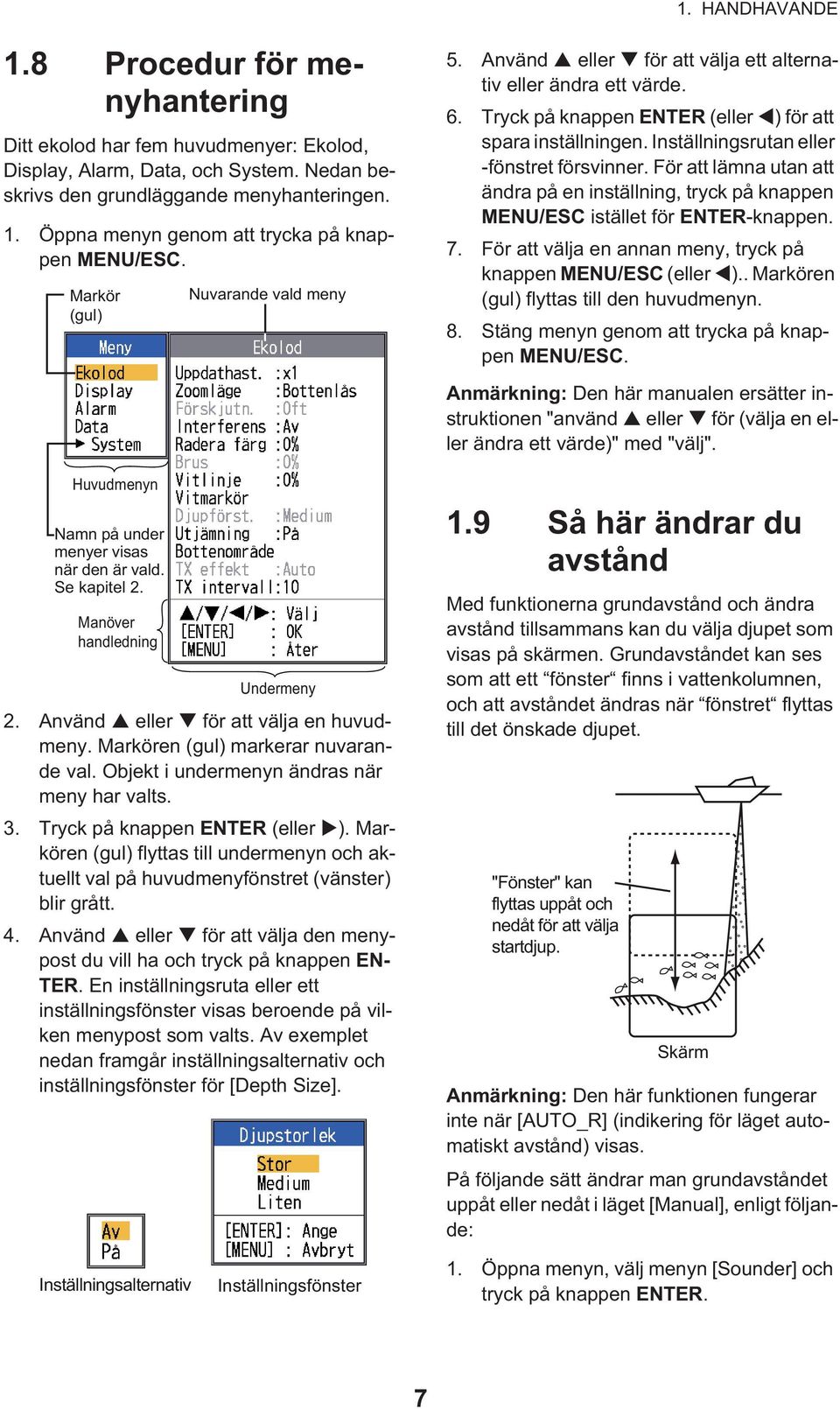 Markören (gul) markerar nuvarande val. Objekt i undermenyn ändras när meny har valts. 3. Tryck på knappen ENTER (eller ).