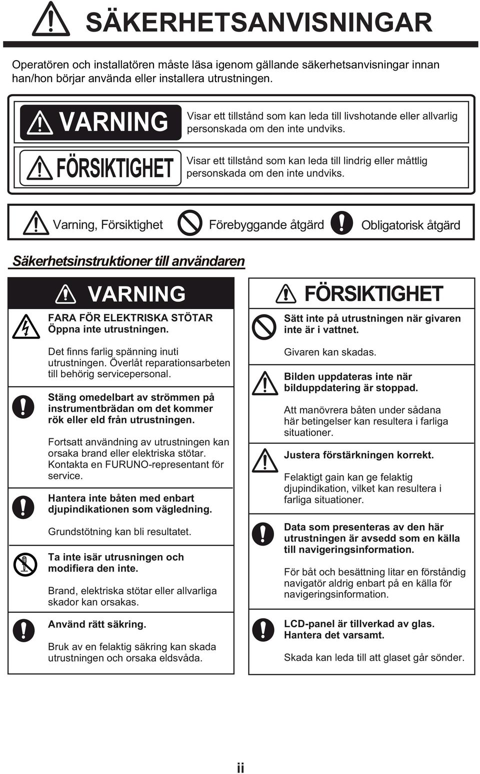 Visar ett tillstånd som kan leda till lindrig eller måttlig personskada om den inte undviks.