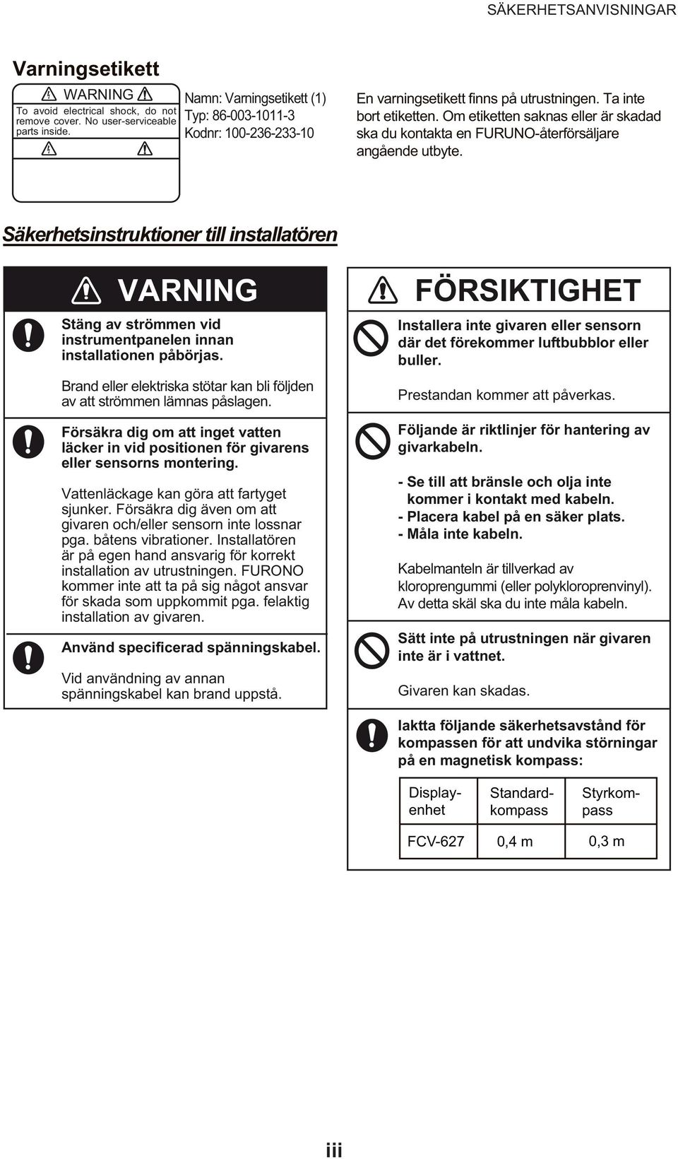 Om etiketten saknas eller är skadad ska du kontakta en FURUNO-återförsäljare angående utbyte.