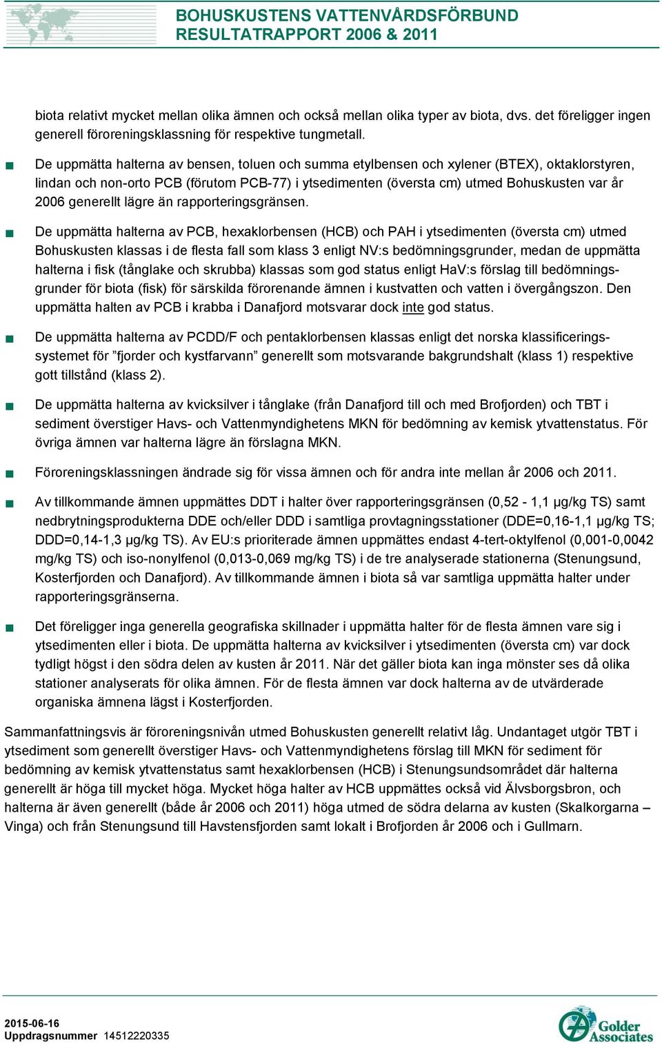 generellt lägre än rapporteringsgränsen.