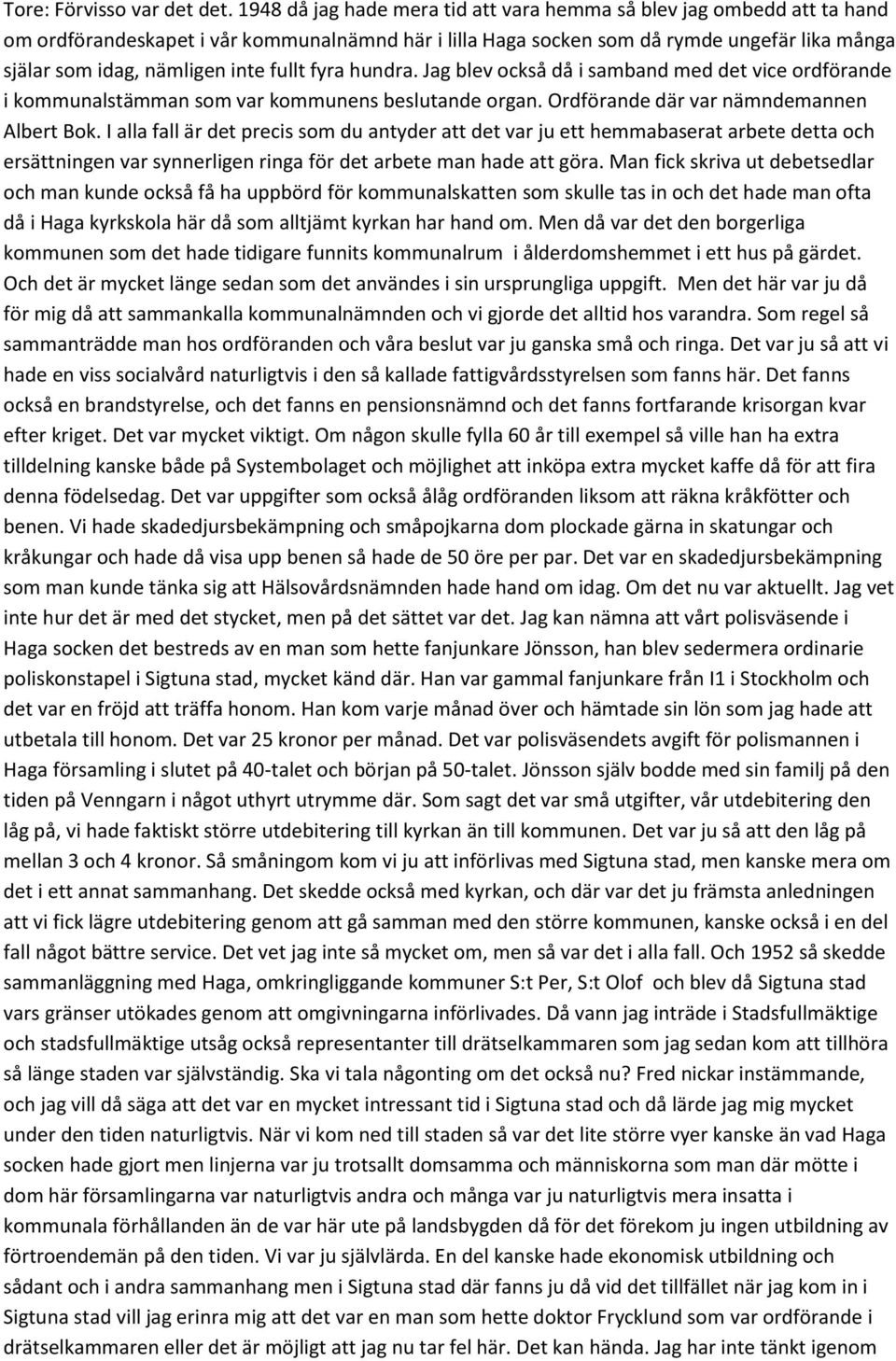 fullt fyra hundra. Jag blev också då i samband med det vice ordförande i kommunalstämman som var kommunens beslutande organ. Ordförande där var nämndemannen Albert Bok.