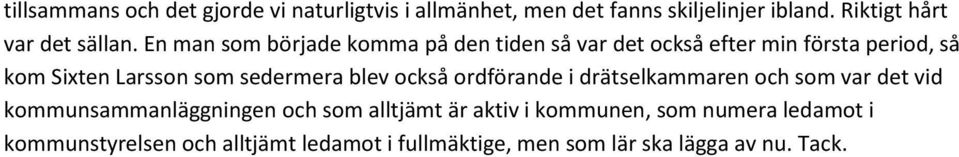 En man som började komma på den tiden så var det också efter min första period, så kom Sixten Larsson som sedermera