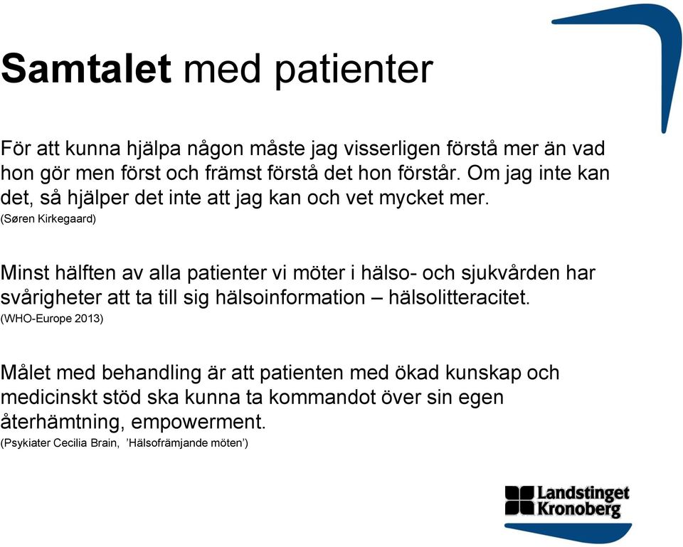 (Søren Kirkegaard) Minst hälften av alla patienter vi möter i hälso- och sjukvården har svårigheter att ta till sig hälsoinformation