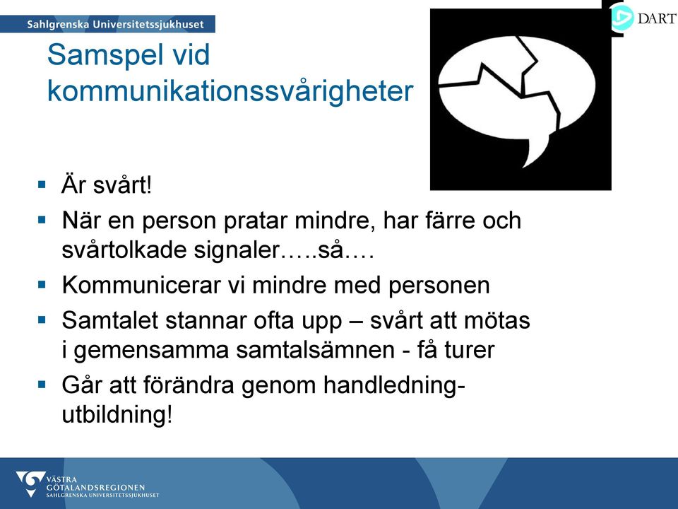 Kommunicerar vi mindre med personen Samtalet stannar ofta upp svårt