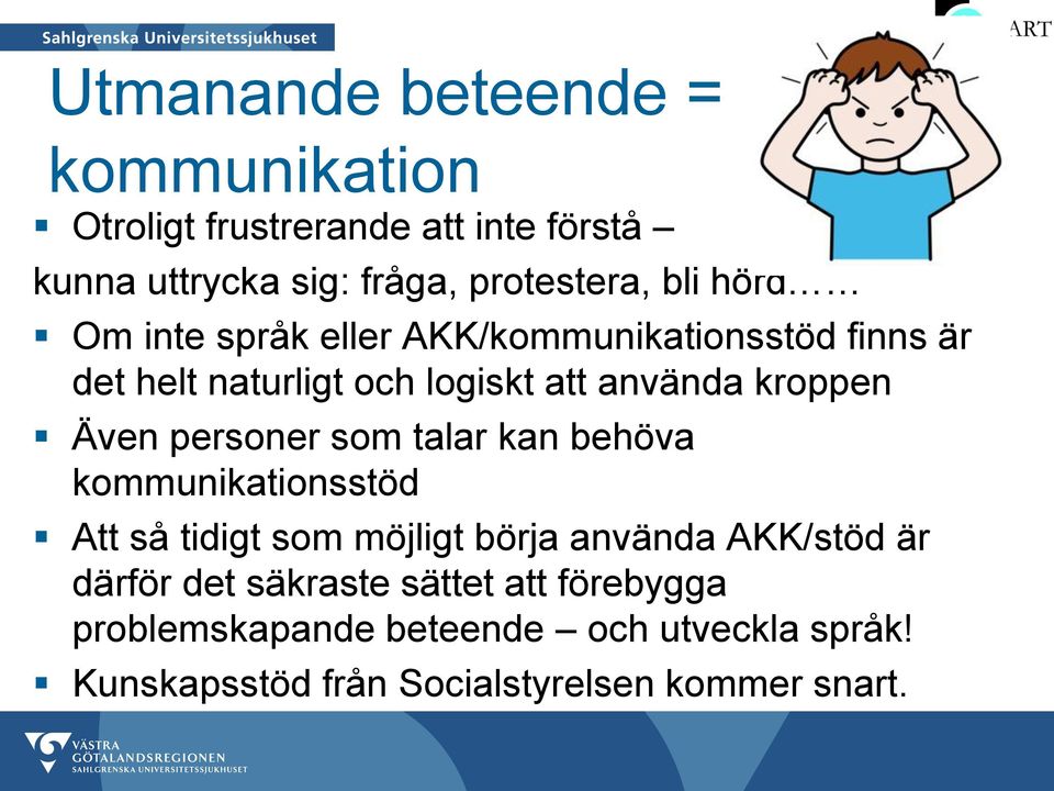 personer som talar kan behöva kommunikationsstöd Att så tidigt som möjligt börja använda AKK/stöd är därför det