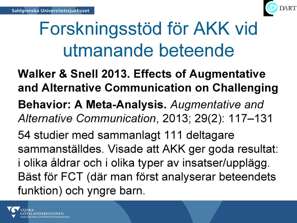 Augmentative and Alternative Communication, 2013; 29(2): 117 131 54 studier med sammanlagt 111 deltagare