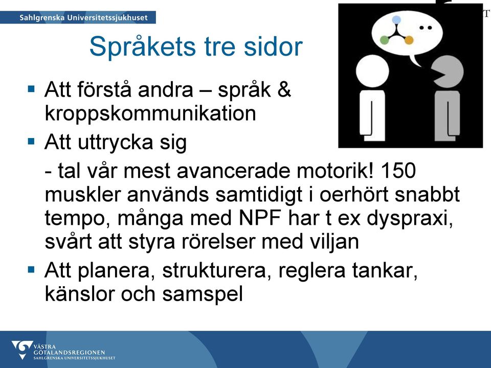 150 muskler används samtidigt i oerhört snabbt tempo, många med NPF har t