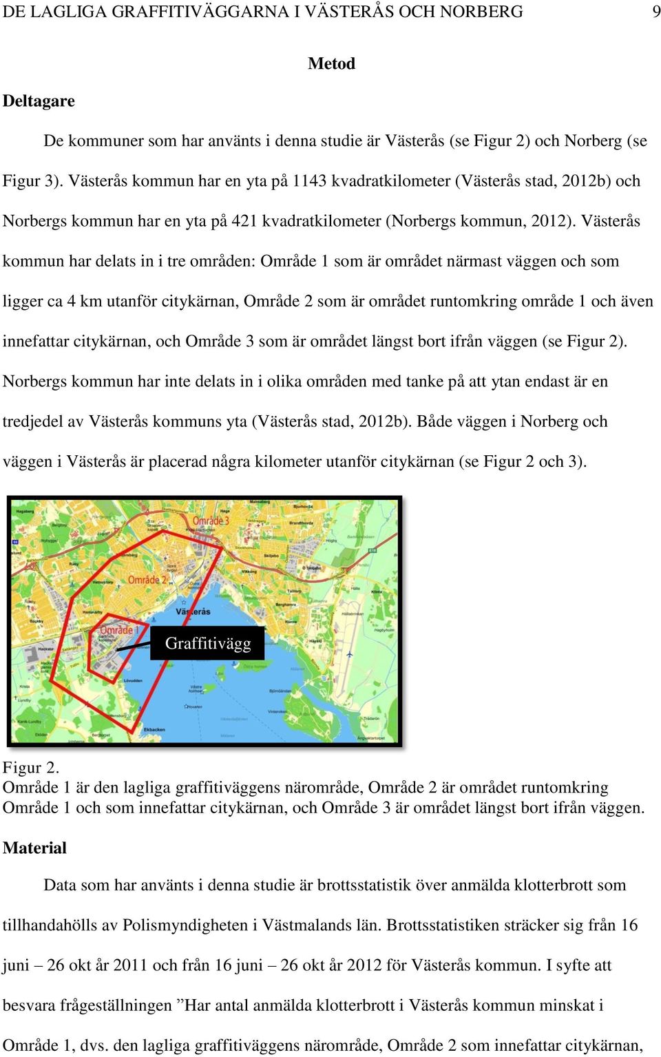 Västerås kommun har delats in i tre områden: Område 1 som är området närmast väggen och som ligger ca 4 km utanför citykärnan, Område 2 som är området runtomkring område 1 och även innefattar