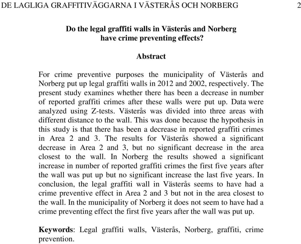 The present study examines whether there has been a decrease in number of reported graffiti crimes after these walls were put up. Data were analyzed using Z-tests.
