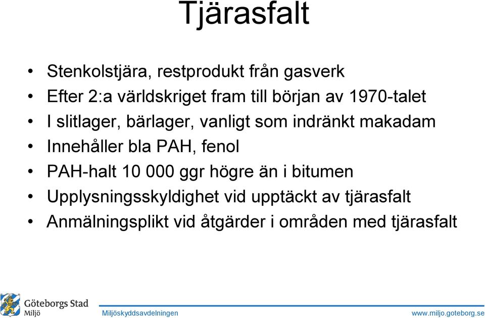 Innehåller bla PAH, fenol PAH-halt 10 000 ggr högre än i bitumen