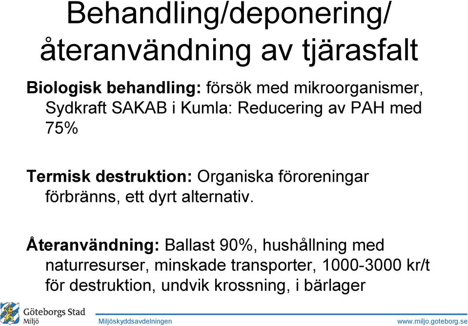 Organiska föroreningar förbränns, ett dyrt alternativ.