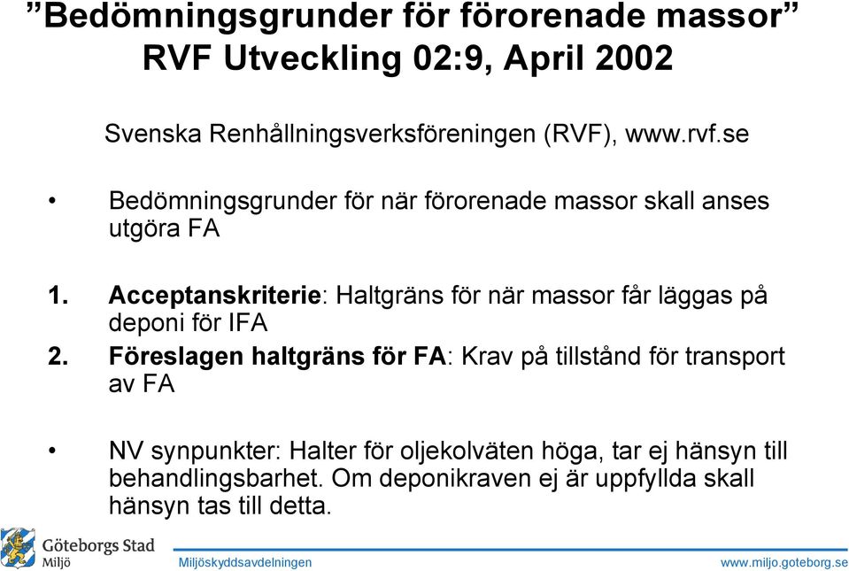 Acceptanskriterie: Haltgräns för när massor får läggas på deponi för IFA 2.