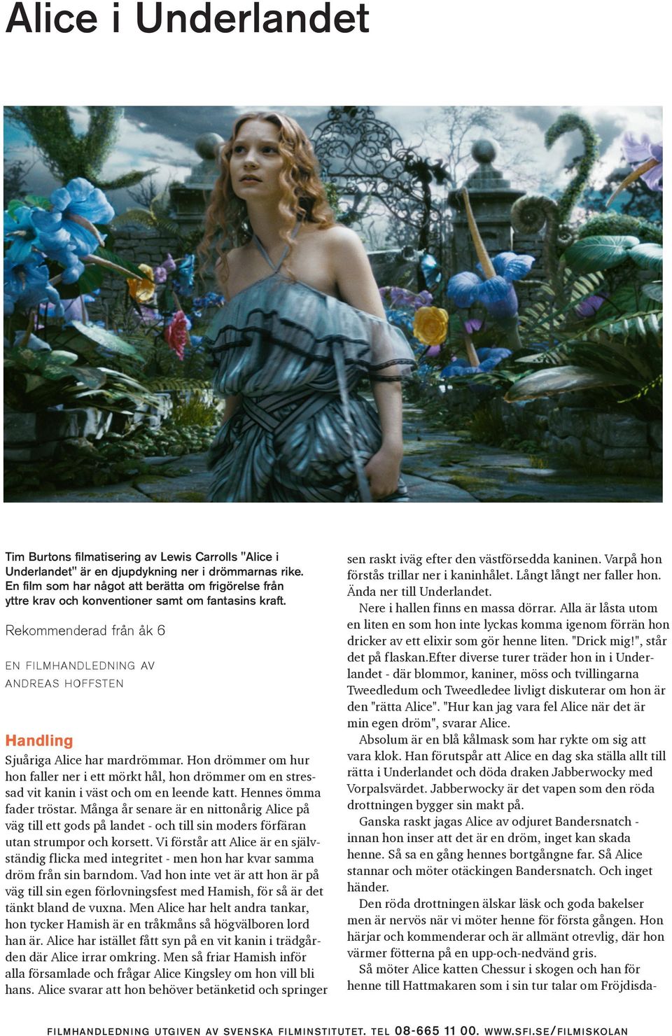 Rekommenderad från åk 6 EN FILMHANDLEDNING AV ANDREAS HOFFSTEN Handling Sjuåriga Alice har mardrömmar.