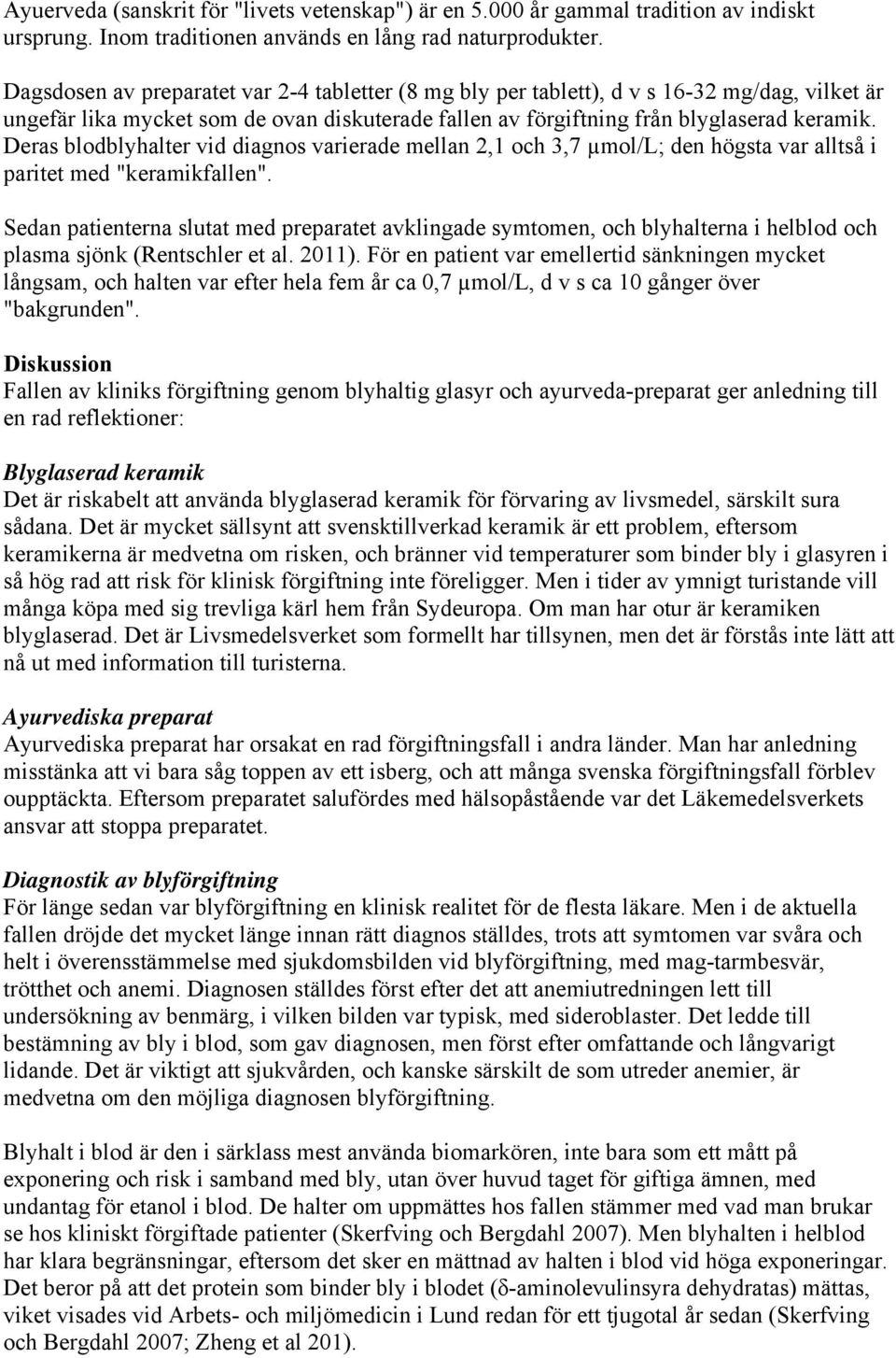 Deras blodblyhalter vid diagnos varierade mellan 2,1 och 3,7 µmol/l; den högsta var alltså i paritet med "keramikfallen".