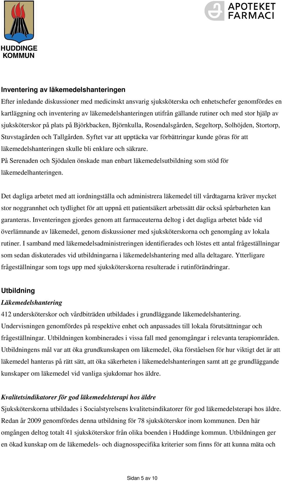 Syftet var att upptäcka var förbättringar kunde göras för att läkemedelshanteringen skulle bli enklare och säkrare.