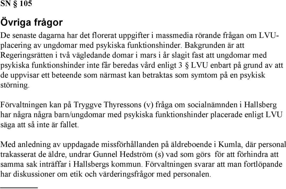 beteende som närmast kan betraktas som symtom på en psykisk störning.