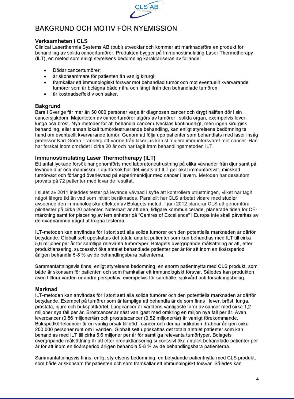 kirurgi; framkallar ett immunologiskt försvar mot behandlad tumör och mot eventuellt kvarvarande tumörer som är belägna både nära och långt ifrån den behandlade tumören; är kostnadseffektiv och säker.