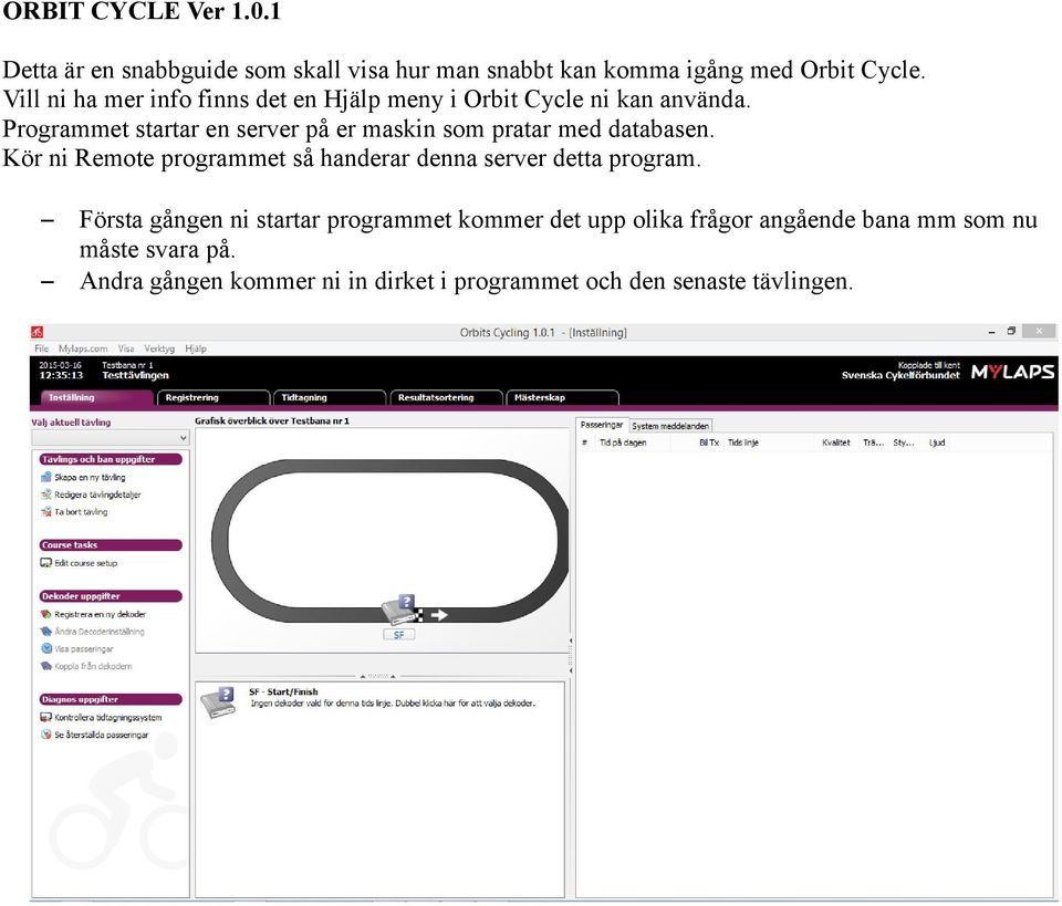 Programmet startar en server på er maskin som pratar med databasen.