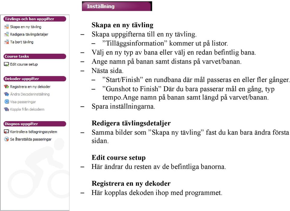 Gunshot to Finish Där du bara passerar mål en gång, typ tempo.ange namn på banan samt längd på varvet/banan. Spara inställningarna.
