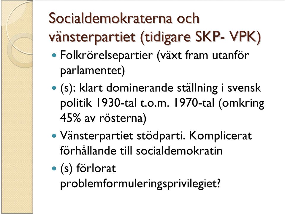 1930-tal t.o.m. 1970-tal (omkring 45% av rösterna) Vänsterpartiet stödparti.