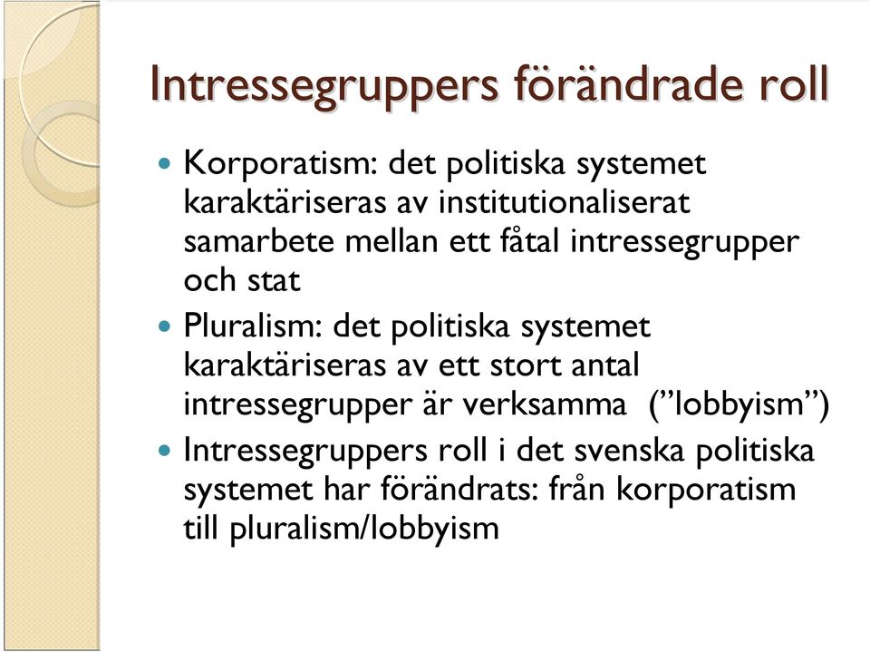 politiska systemet karaktäriseras av ett stort antal intressegrupper är verksamma ( lobbyism )
