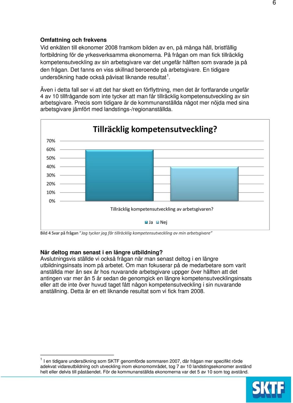 En tidigare undersökning hade också påvisat liknande resultat 1.