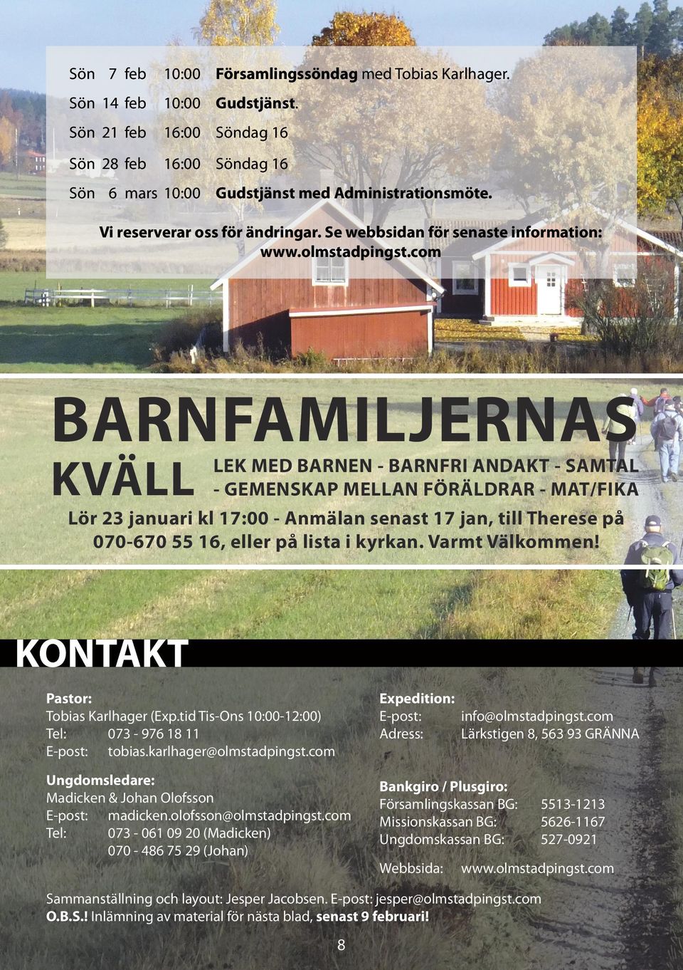 com BARNFAMILJERNAS KVÄLL LEK MED BARNEN - BARNFRI ANDAKT - SAMTAL - GEMENSKAP MELLAN FÖRÄLDRAR - MAT/FIKA Lör 23 januari kl 17:00 - Anmälan senast 17 jan, till Therese på 070-670 55 16, eller på