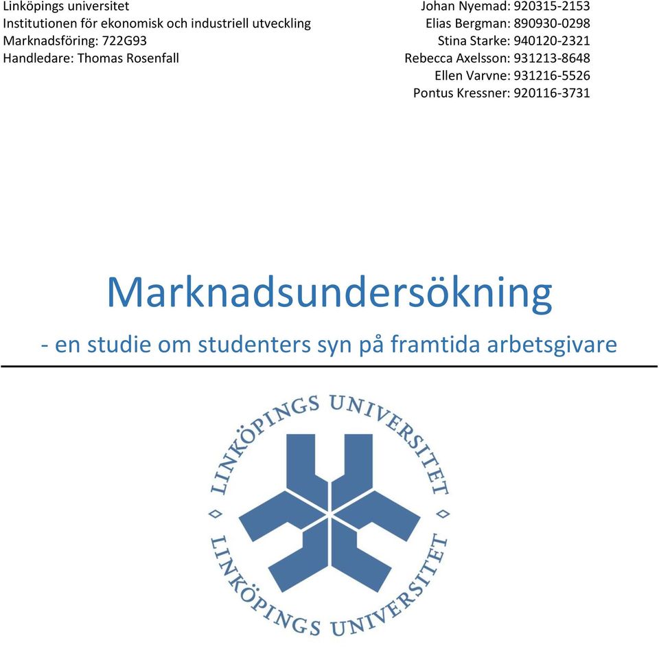 Handledare: Thomas Rosenfall Rebecca Axelsson: 931213-8648 Ellen Varvne: 931216-5526 Pontus
