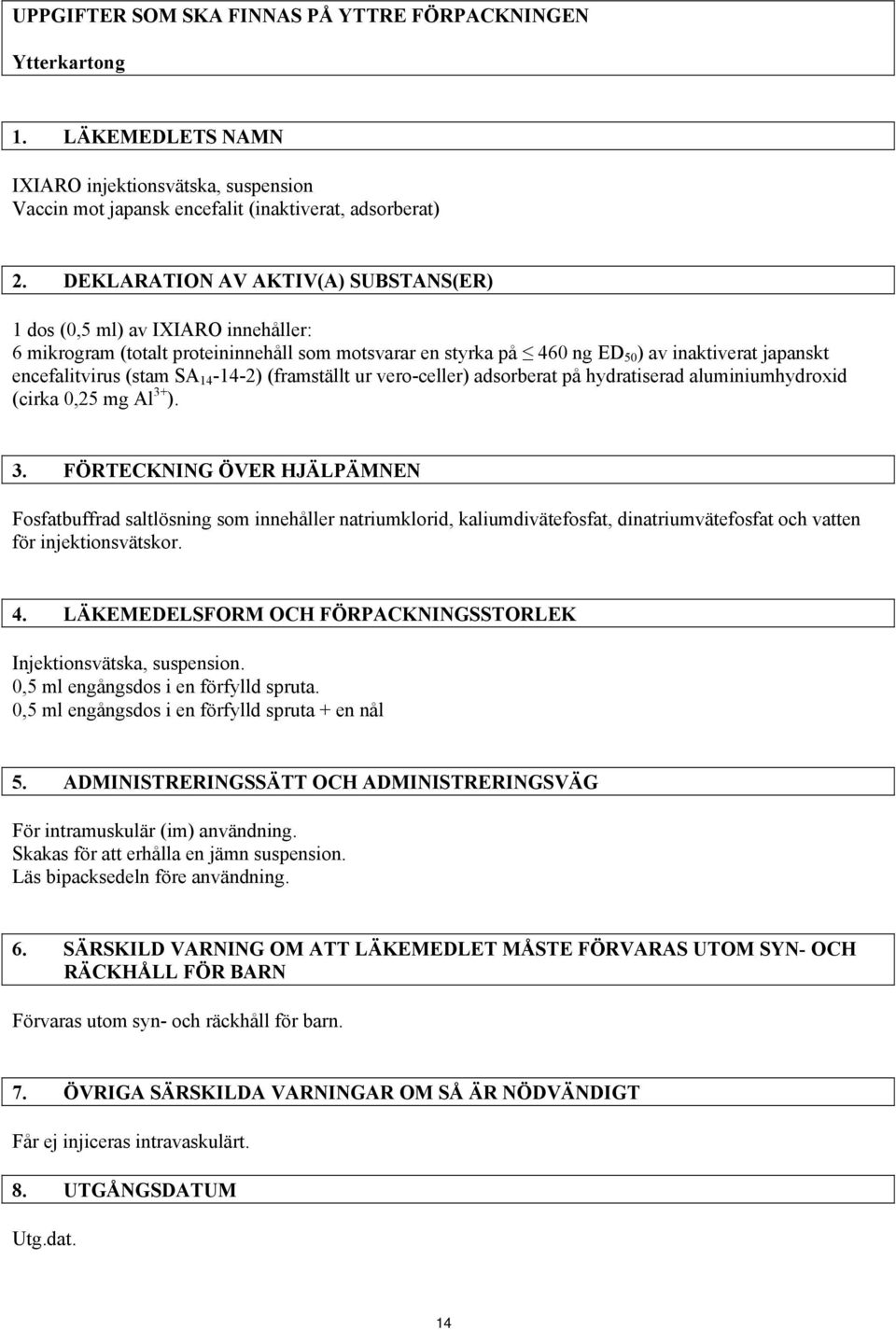 14-14-2) (framställt ur vero-celler) adsorberat på hydratiserad aluminiumhydroxid (cirka 0,25 mg Al 3+