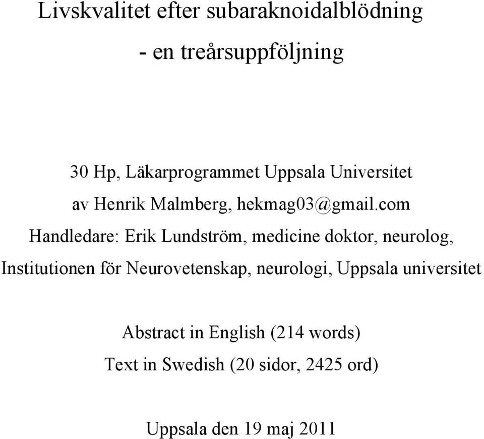 com Handledare: Erik Lundström, medicine doktor, neurolog, Institutionen för