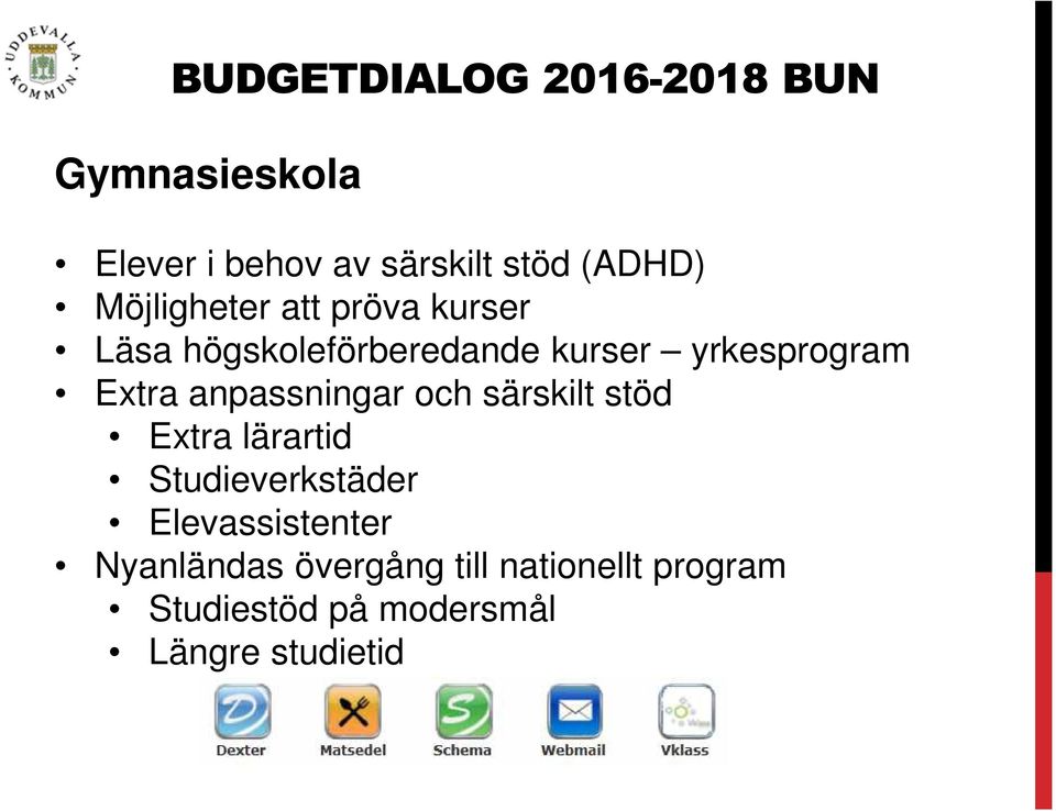 och särskilt stöd Extra lärartid Studieverkstäder Elevassistenter