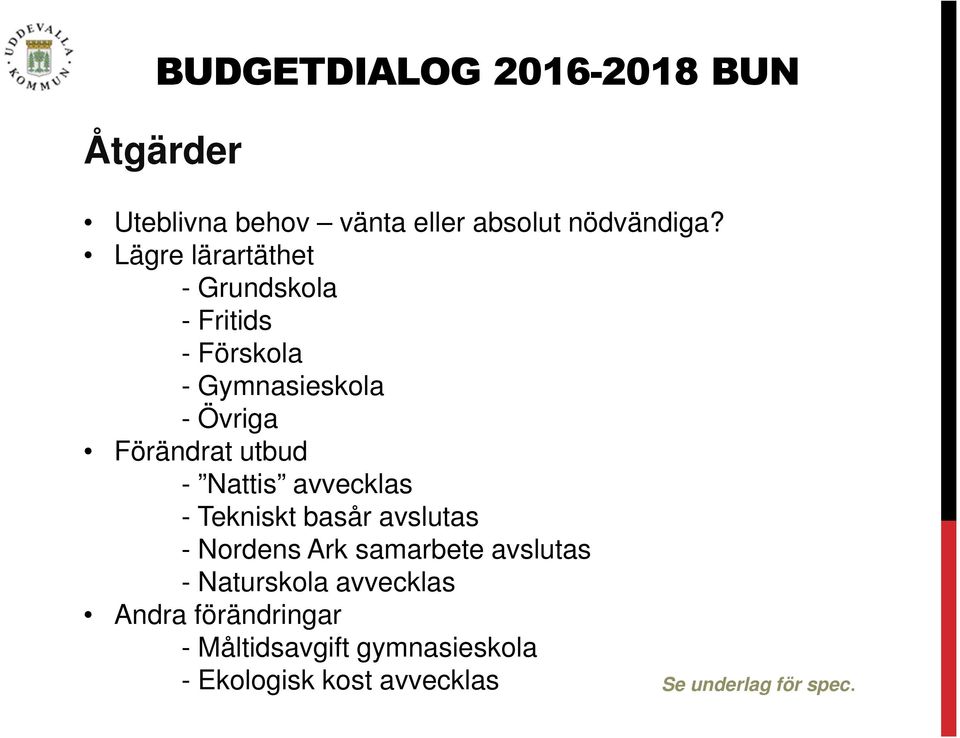 utbud - Nattis avvecklas - Tekniskt basår avslutas - Nordens Ark samarbete avslutas -