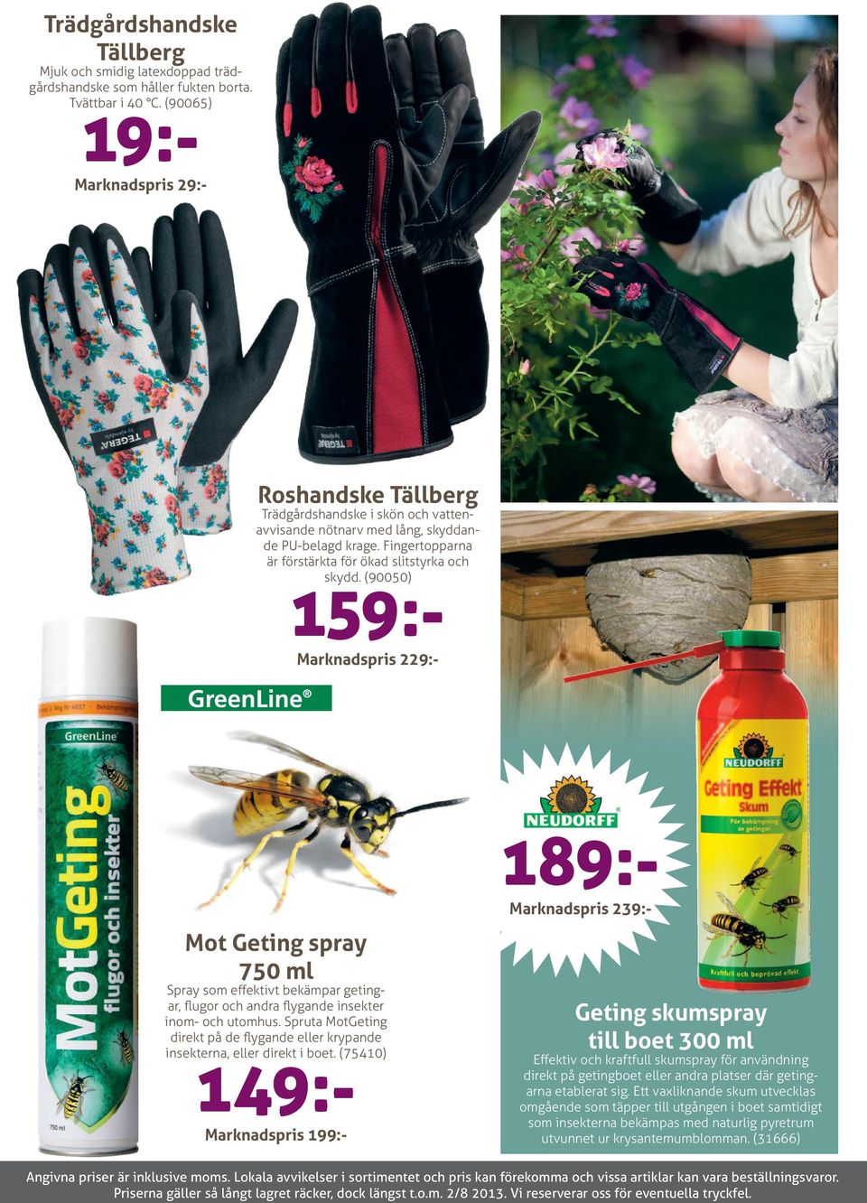 (90050) 159:- Marknadspris 229:- 189:- Marknadspris 239:- Mot Geting spray 750 ml Spray som effektivt bekämpar getingar, flugor och andra flygande insekter inom- och utomhus.