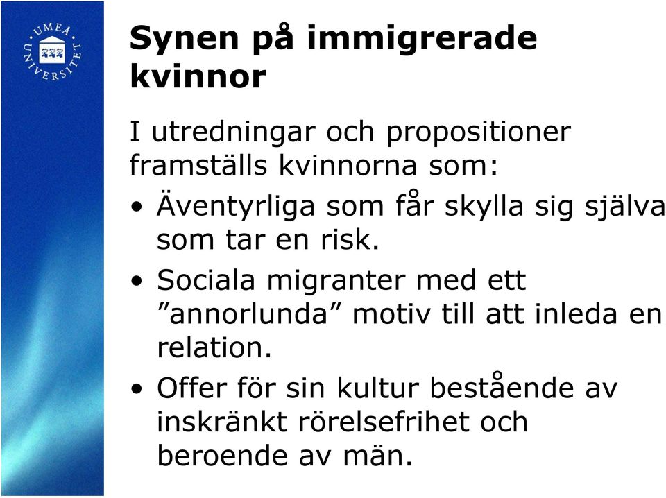 Sociala migranter med ett annorlunda motiv till att inleda en relation.