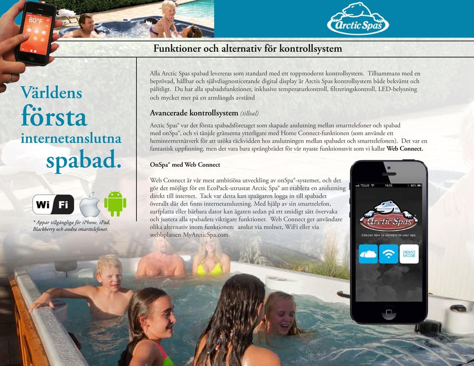 Tillsammans med en beprövad, hållbar och självdiagnosticerande digital display är Arctis Spas kontrollsystem både bekvämt och pålitligt.