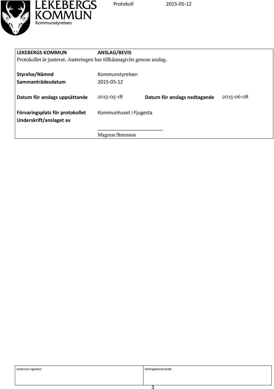 Styrelse/Nämnd Kommunstyrelsen Sammanträdesdatum 2015-05-12 Datum för anslags