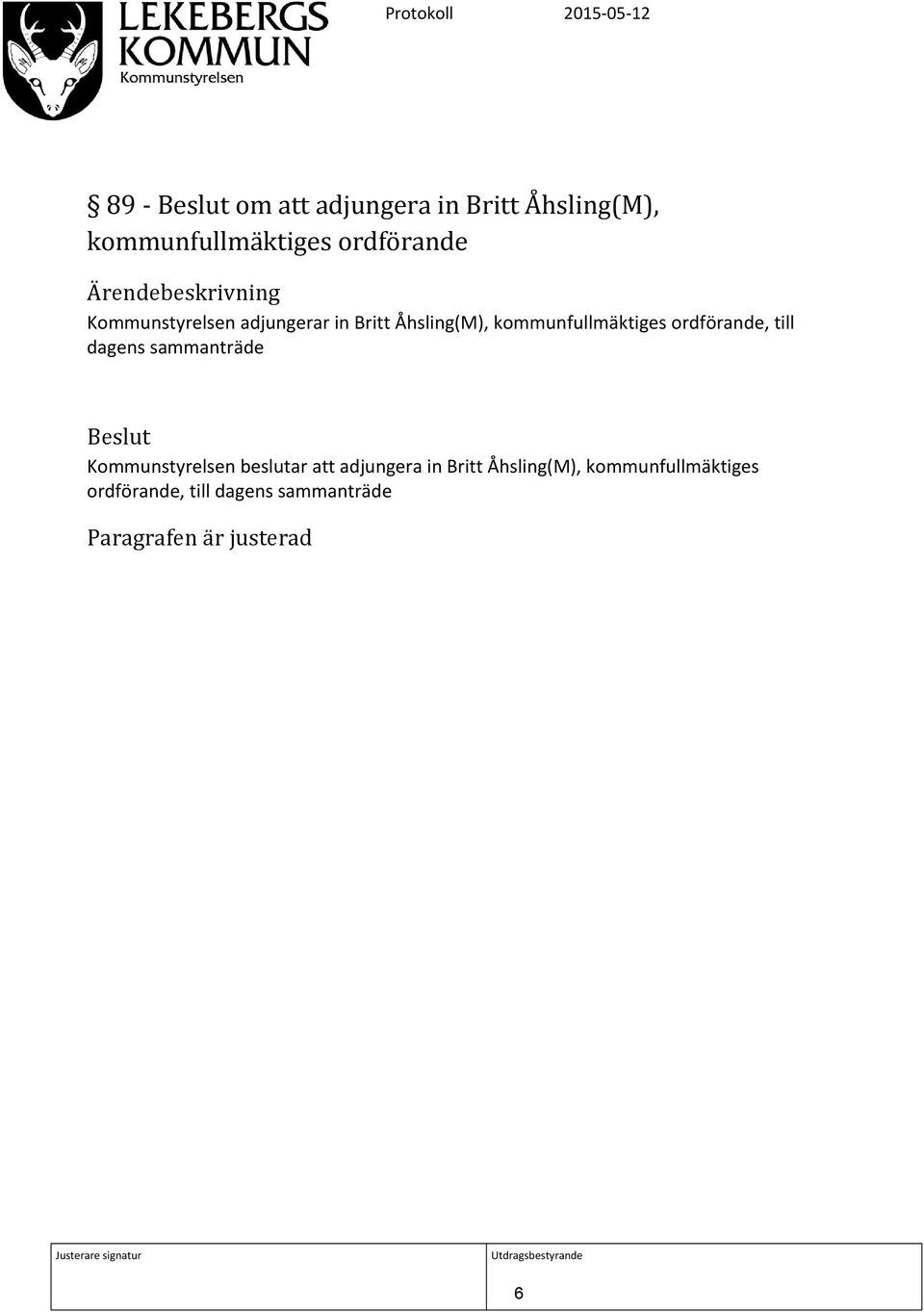 ordförande, till dagens sammanträde Kommunstyrelsen beslutar att