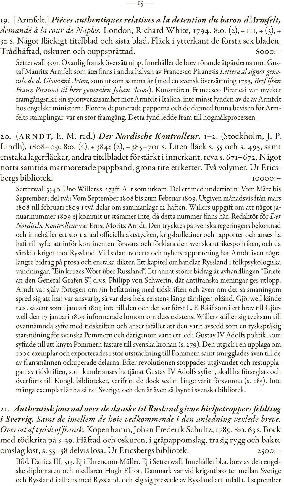 Innehåller de brev rörande åtgärderna mot Gustaf Mauritz Armfelt som återfinns i andra halvan av Francesco Piranesis Lettera al signor generale de d.