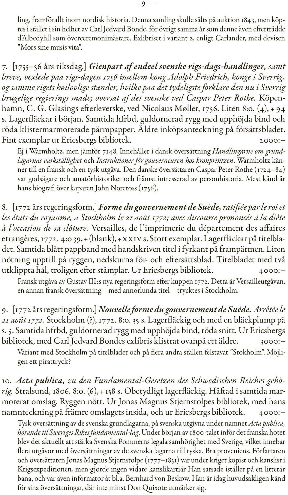 Exlibriset i variant 2, enligt Carlander, med devisen Mors sine musis vita. 7. [1755 56 års riksdag.