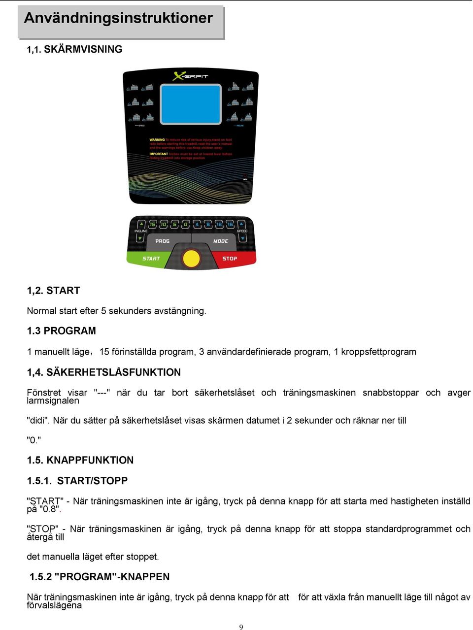 När du sätter på säkerhetslåset visas skärmen datumet i 2 sekunder och räknar ner till "0." 1.