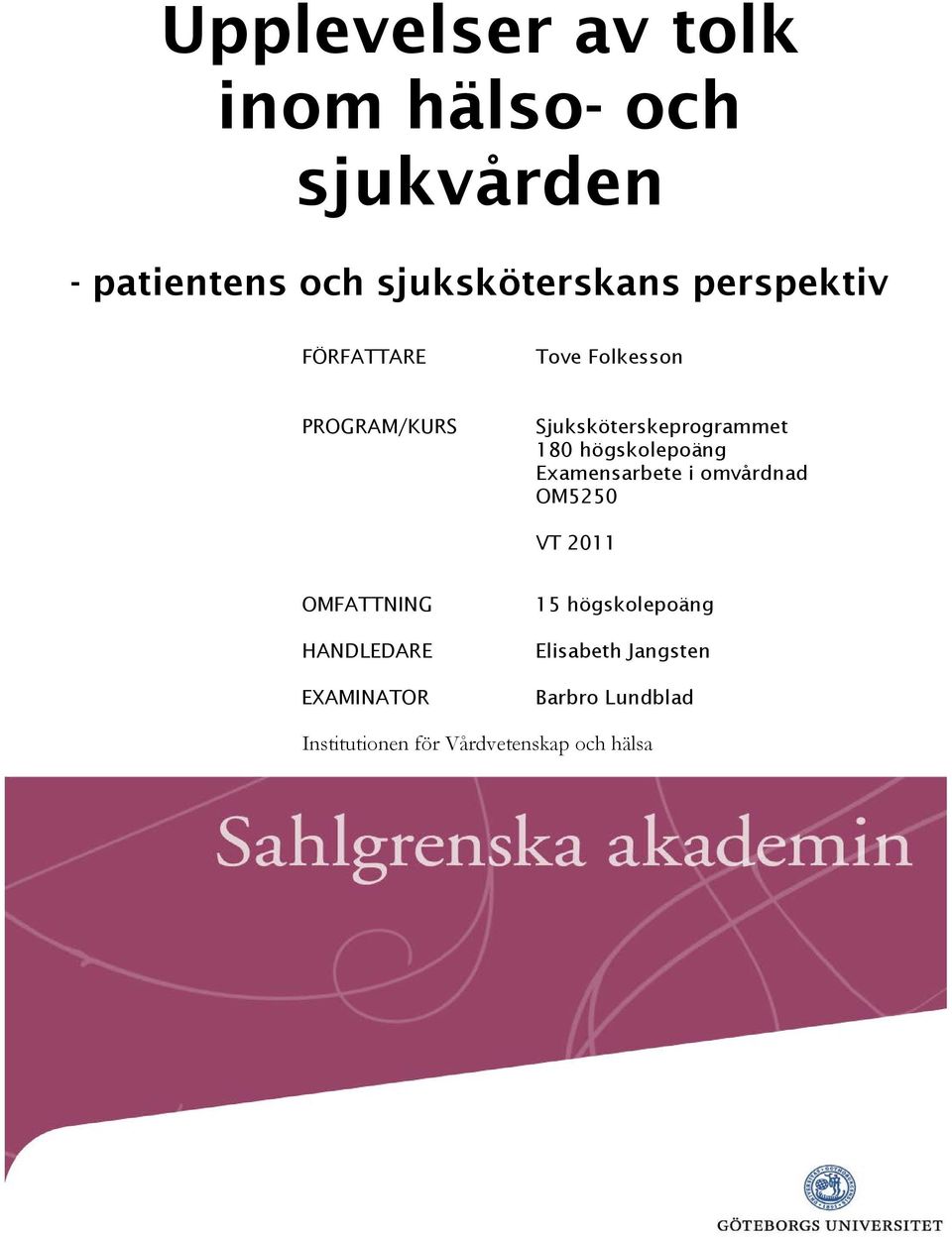 högskolepoäng Examensarbete i omvårdnad OM5250 VT 2011 OMFATTNING HANDLEDARE