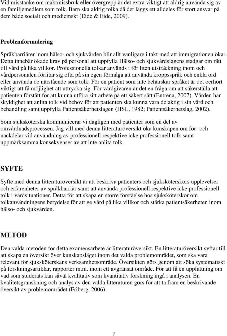 Problemformulering Språkbarriärer inom hälso- och sjukvården blir allt vanligare i takt med att immigrationen ökar.