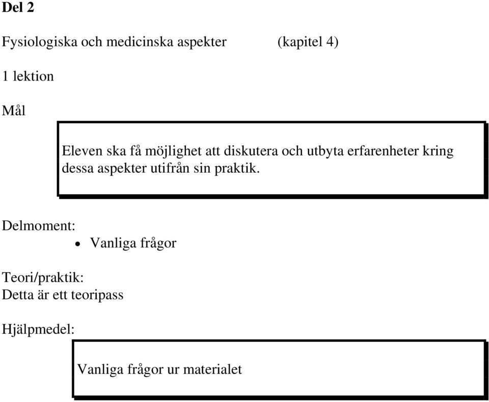 erfarenheter kring dessa aspekter utifrån sin praktik.